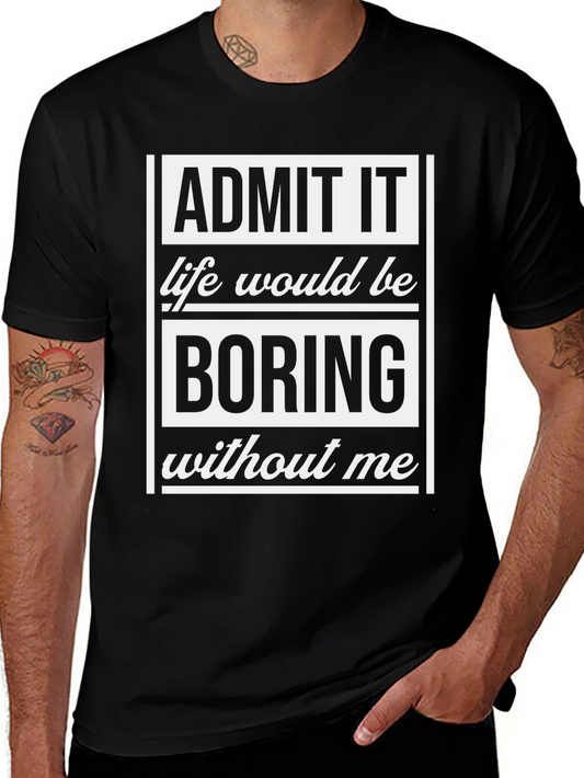 Admit It T-Shirt - Life Would Be Boring
