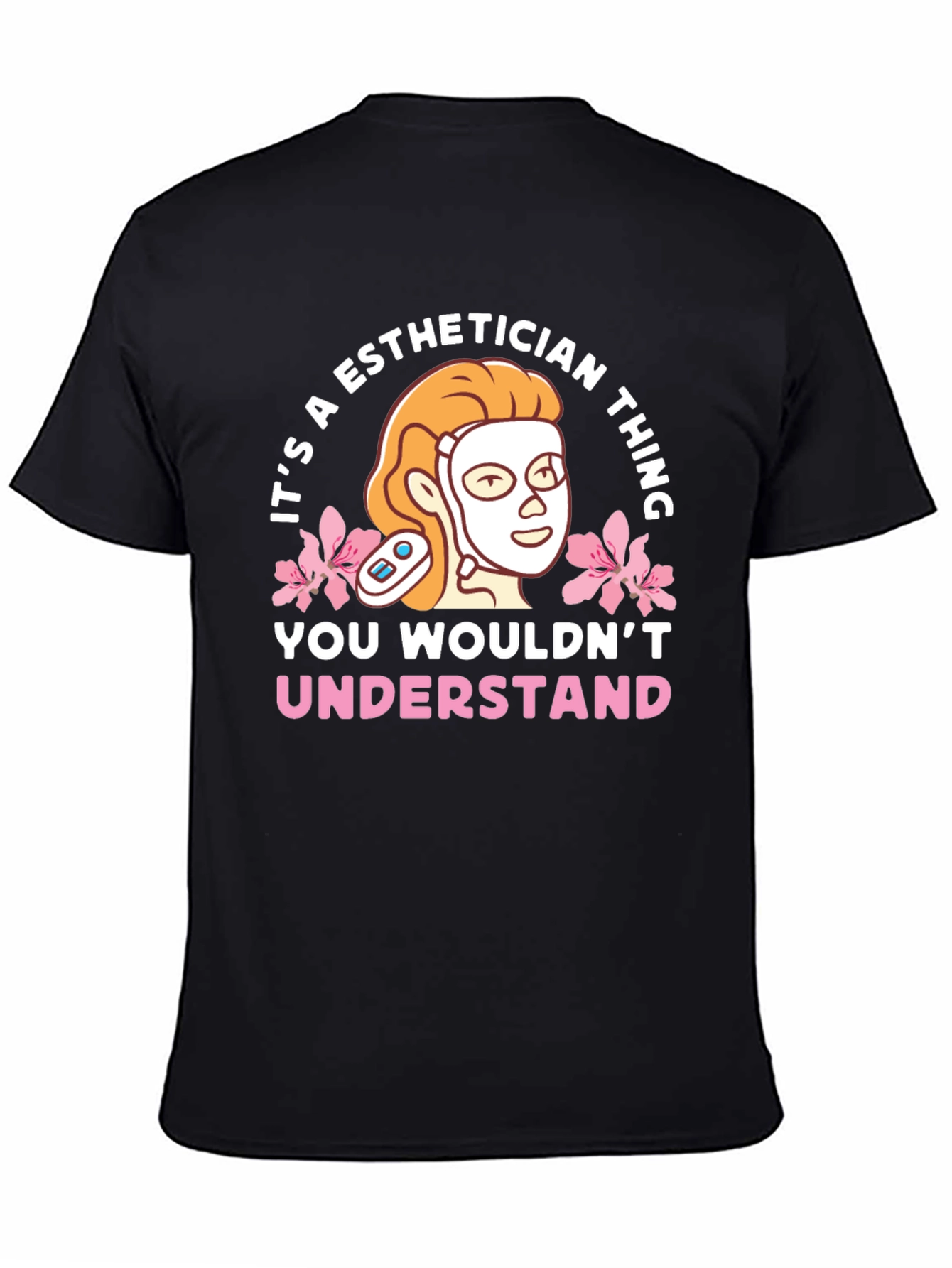 Esthetician Thing T-Shirt - You Wouldnt Understand