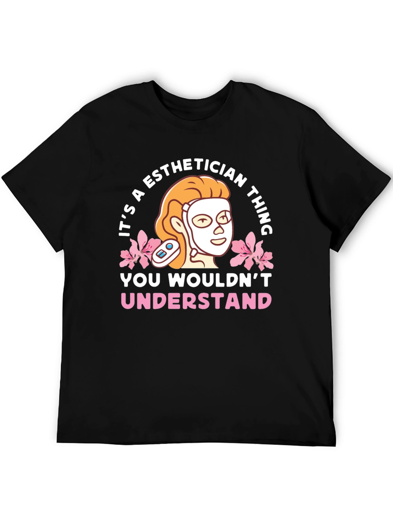 Esthetician Thing T-Shirt - You Wouldnt Understand