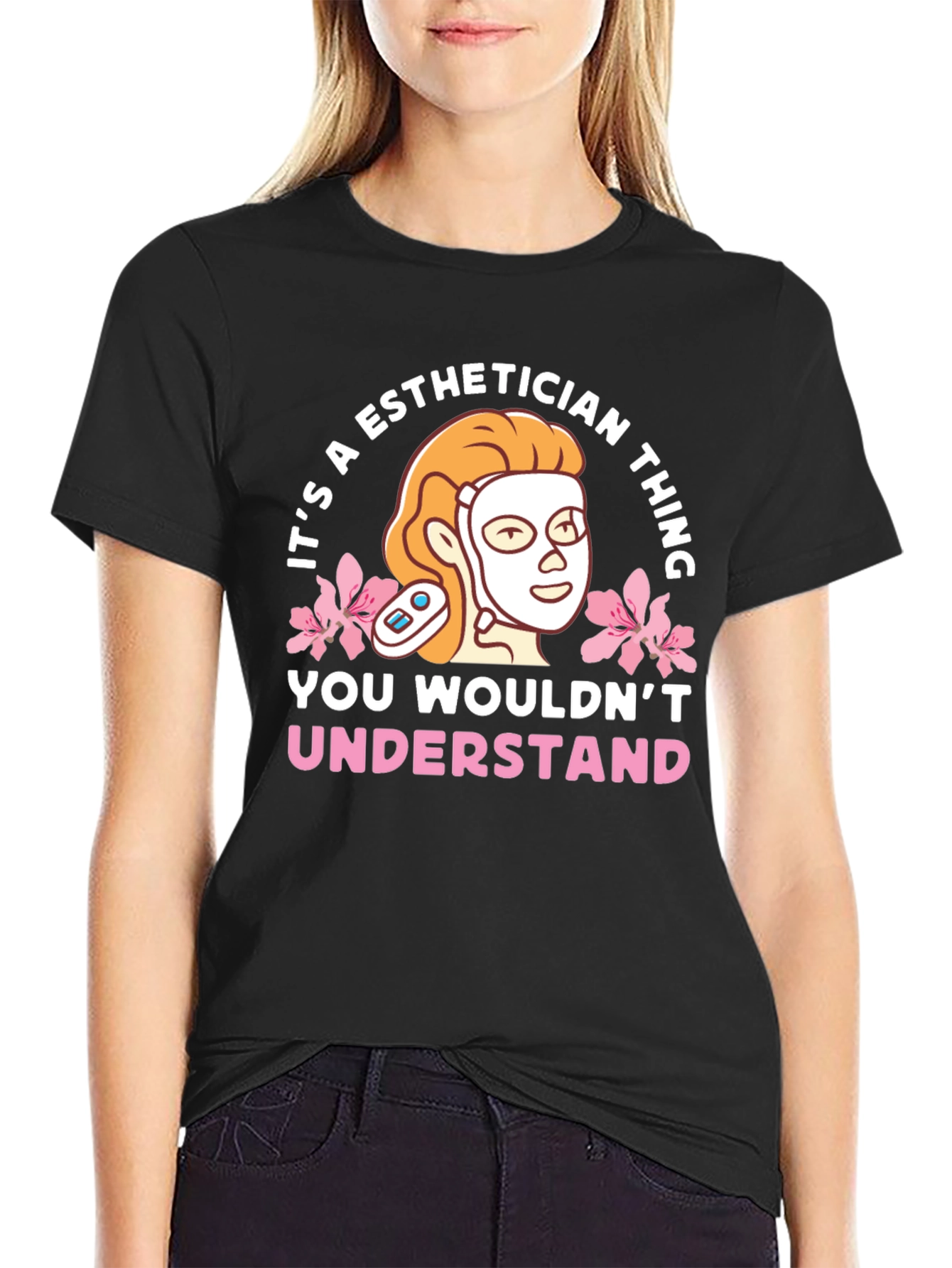 Esthetician Thing T-Shirt - You Wouldnt Understand