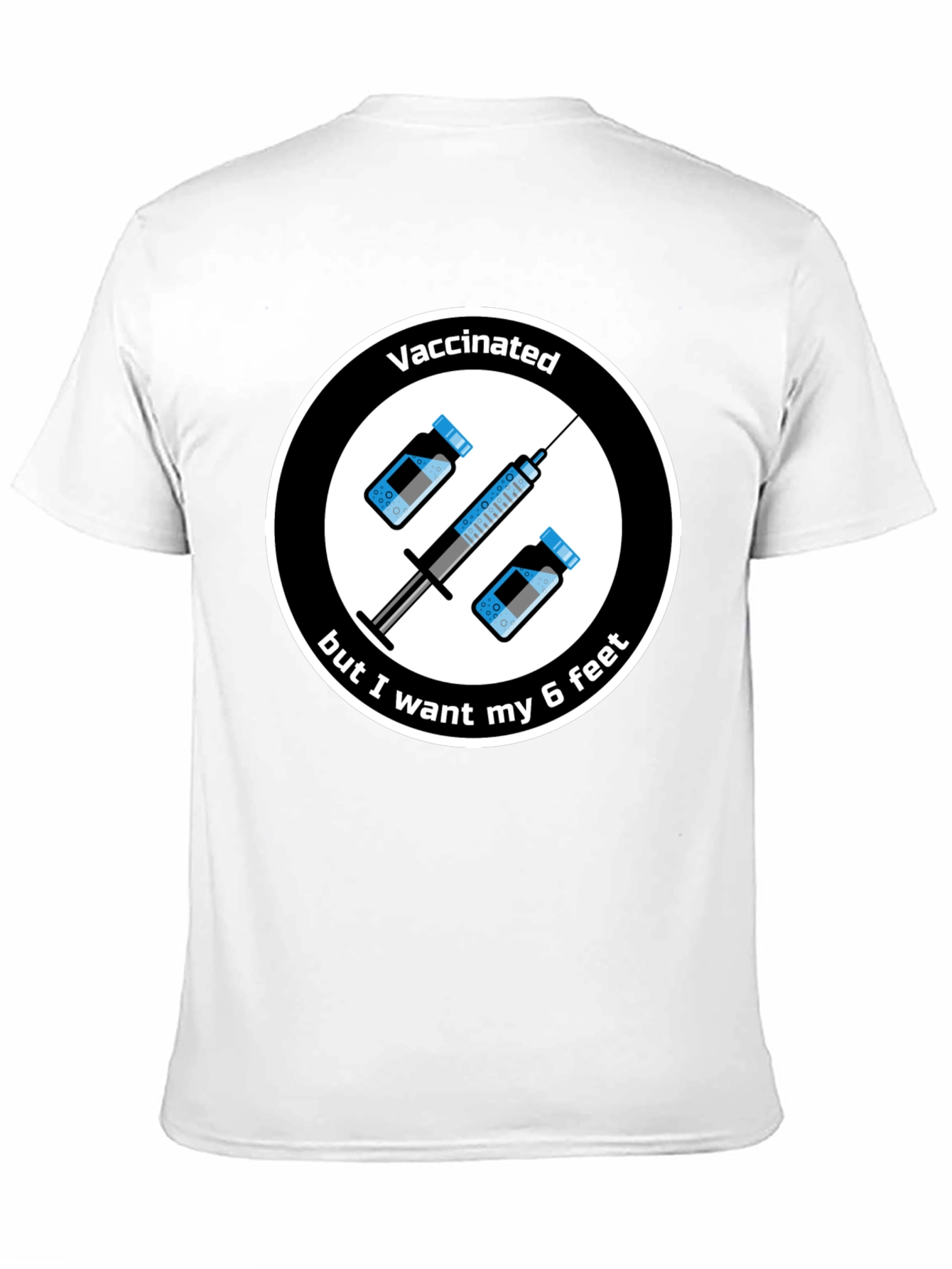 Vaccinated But I Want My 6 Feet T-Shirt