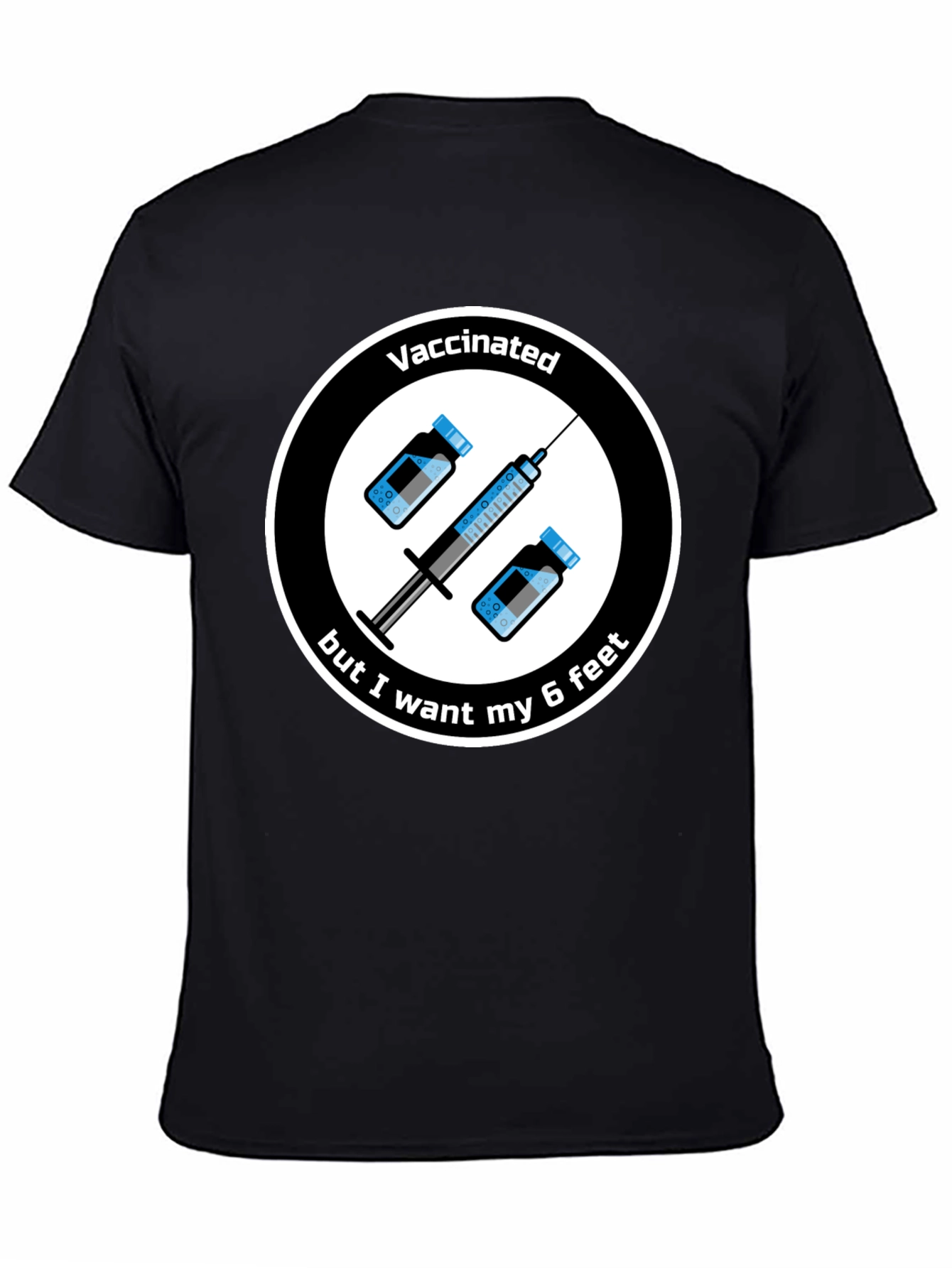 Vaccinated But I Want My 6 Feet T-Shirt
