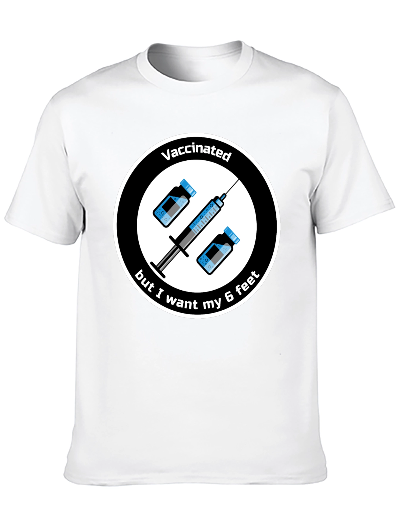 Vaccinated But I Want My 6 Feet T-Shirt