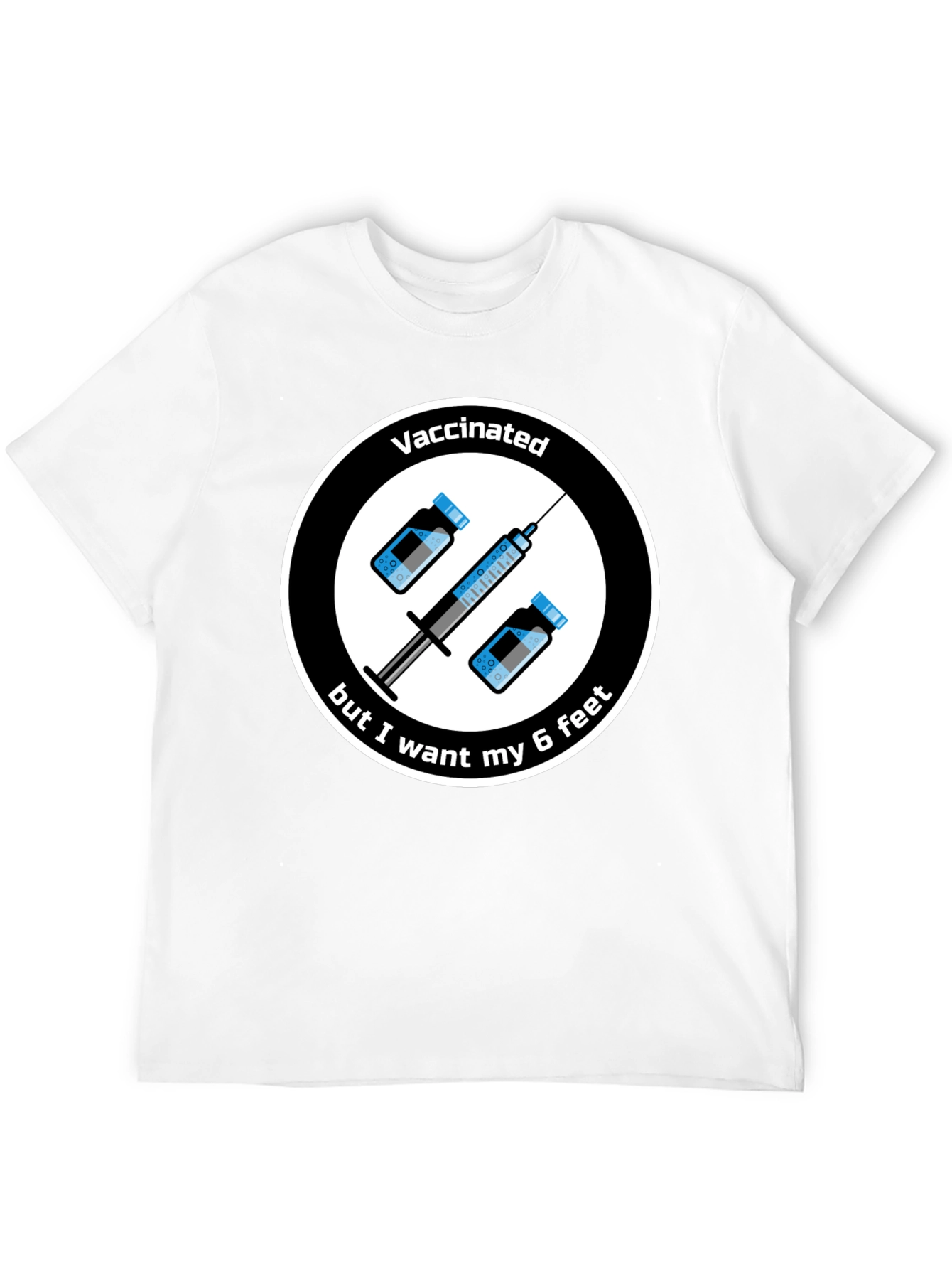 Vaccinated But I Want My 6 Feet T-Shirt