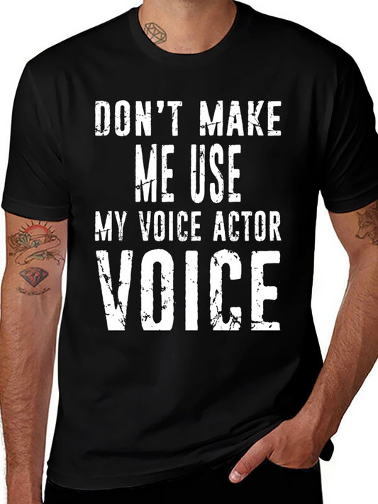 Voice Actor Tee: Dont Make Me Use My Voice!