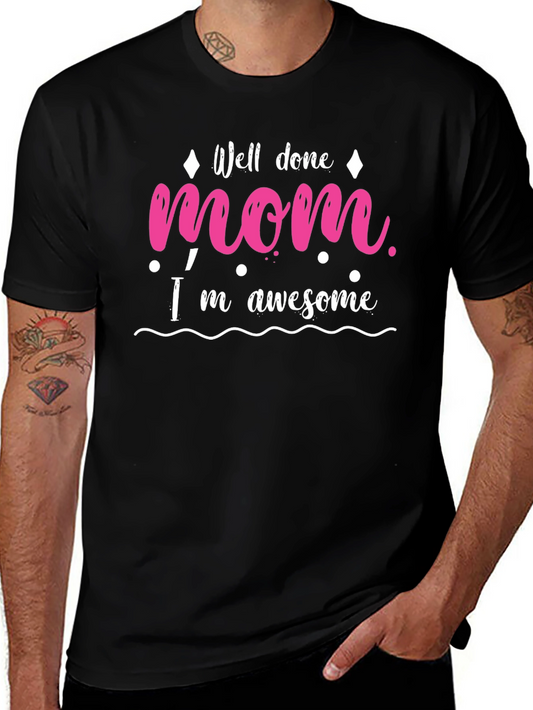 Well Done Mom T-Shirt - Awesome Gift for Mothers Day!