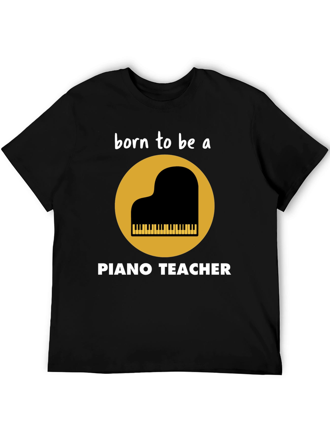 Born to be a Piano Teacher T-Shirt