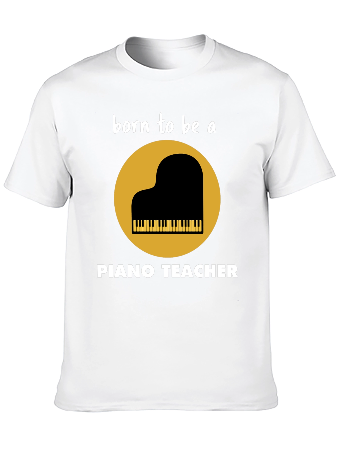 Born to be a Piano Teacher T-Shirt