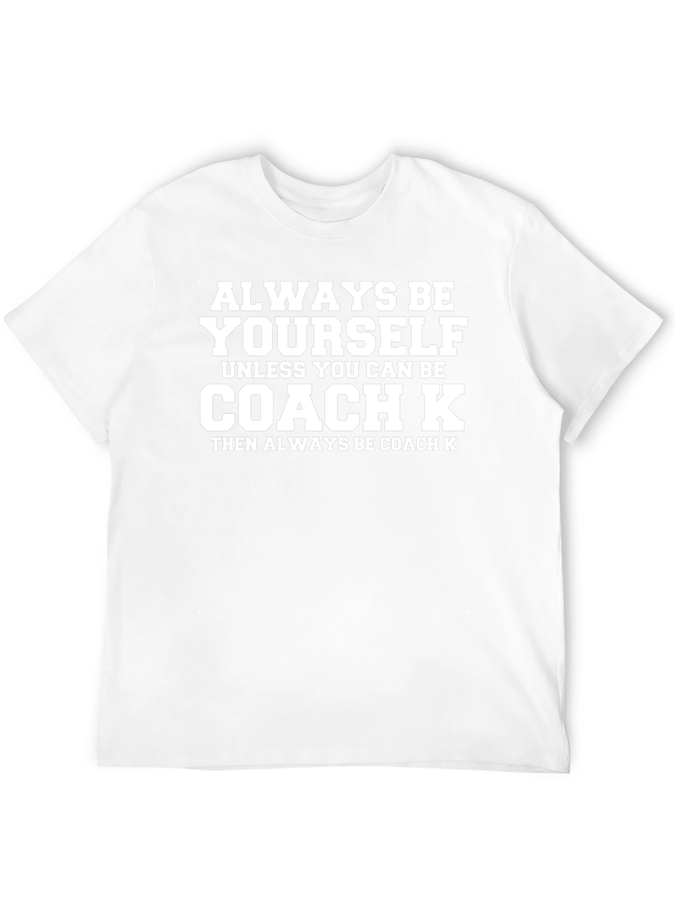 Always Be Yourself Coach K Graphic T-Shirt