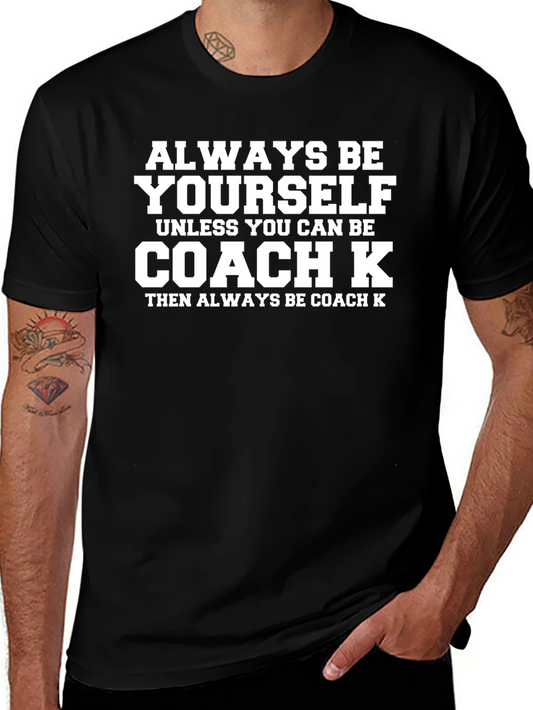 Always Be Yourself Coach K Graphic T-Shirt