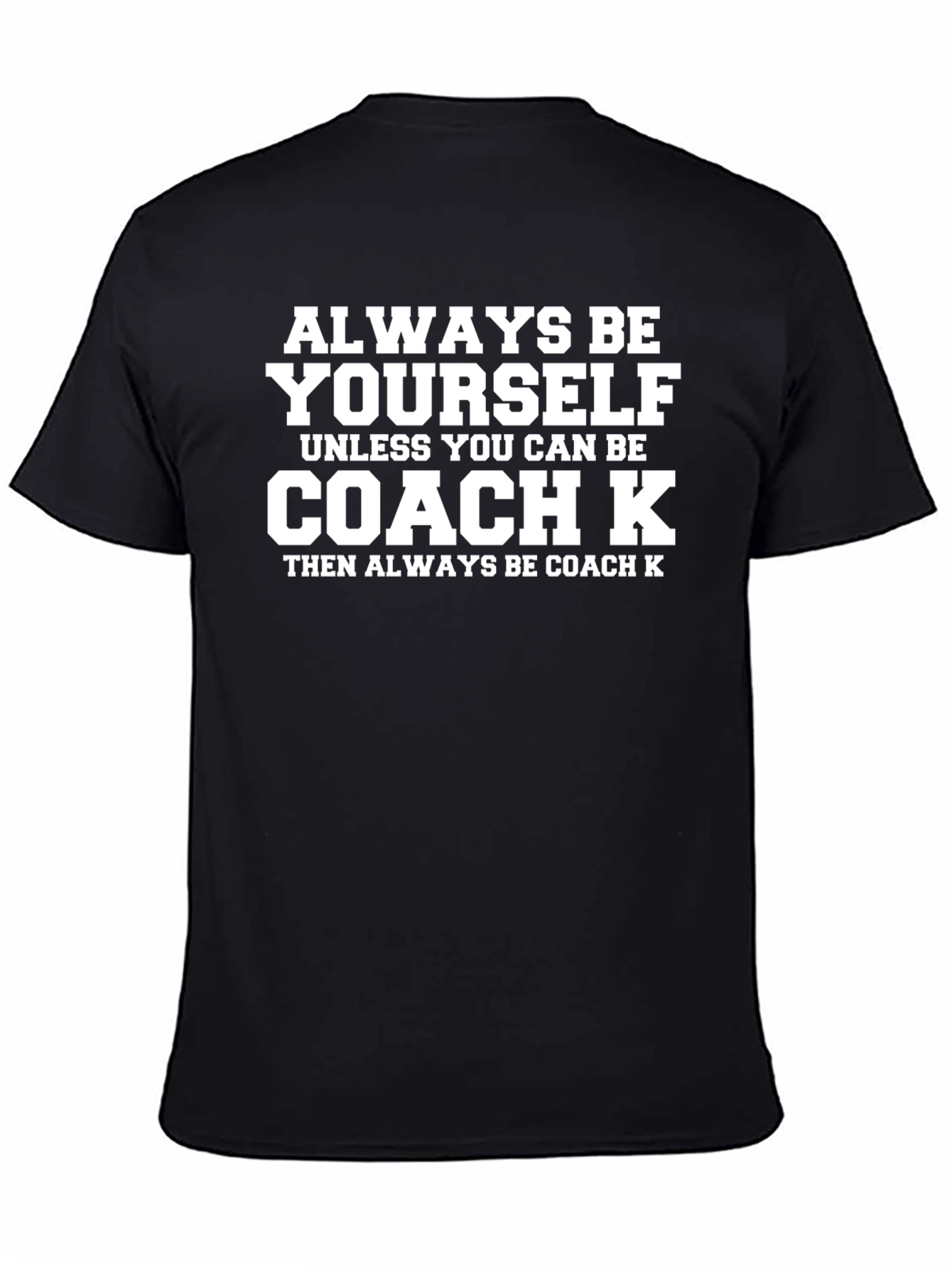 Always Be Yourself Coach K Graphic T-Shirt