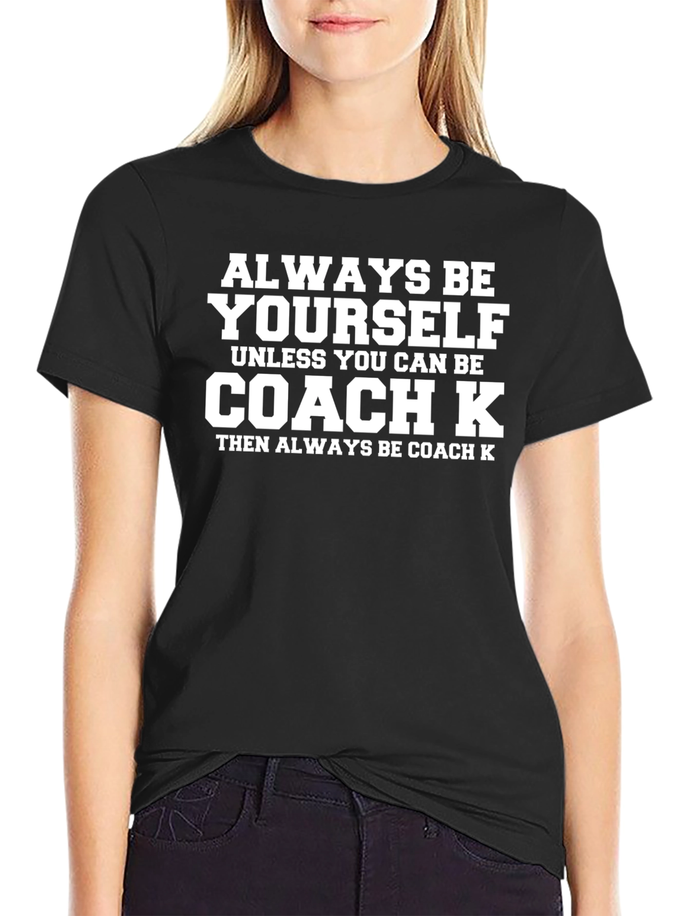 Always Be Yourself Coach K Graphic T-Shirt