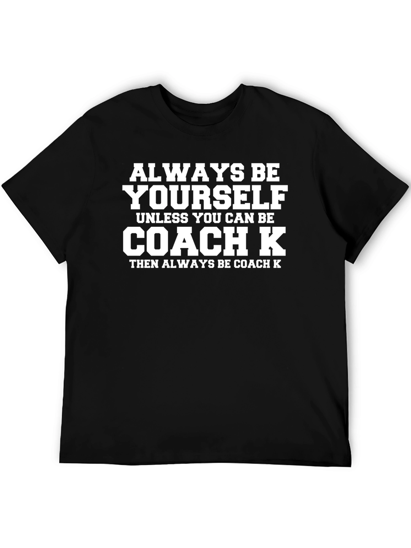 Always Be Yourself Coach K Graphic T-Shirt