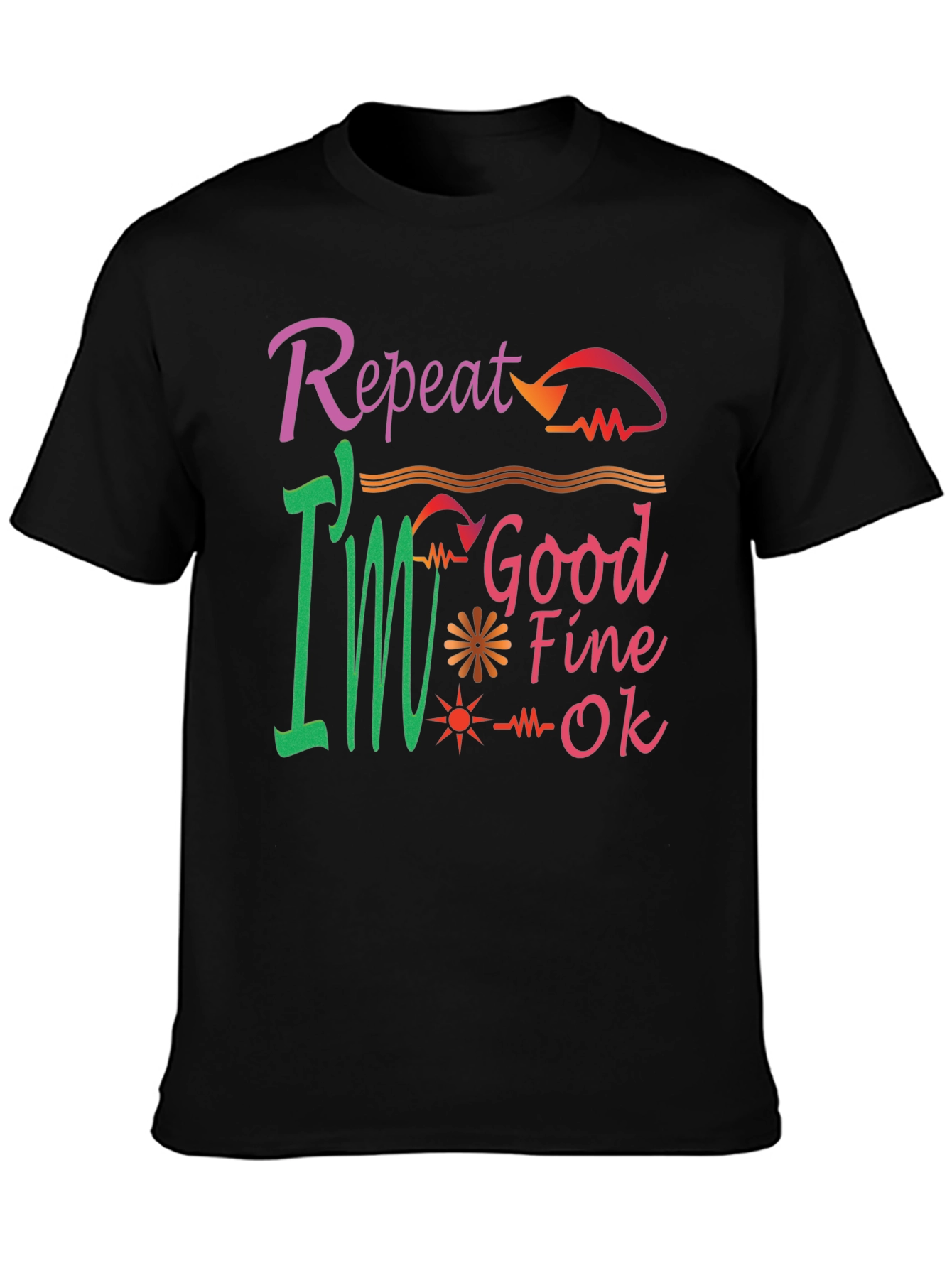 Repeat Good Fine OK Tee
