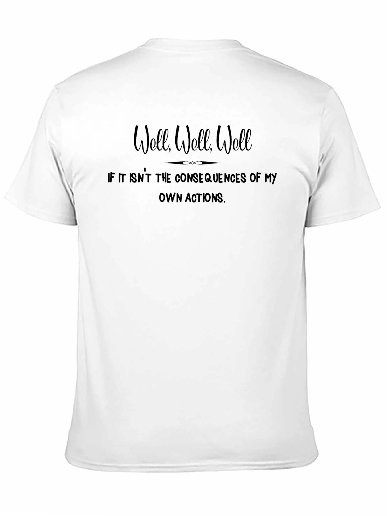 Consequences T-Shirt - Well Well Well