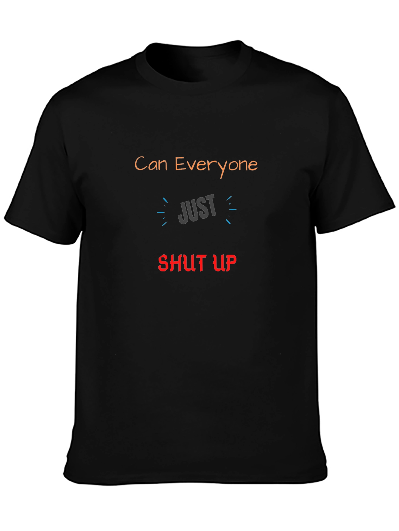 Can Everyone Just Shut Up Graphic T-Shirt