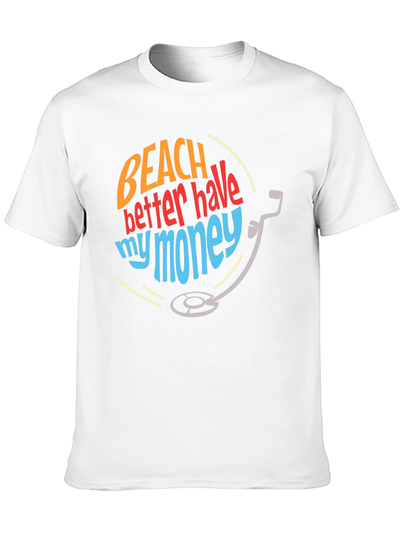 Beach Better Have My Money T-Shirt