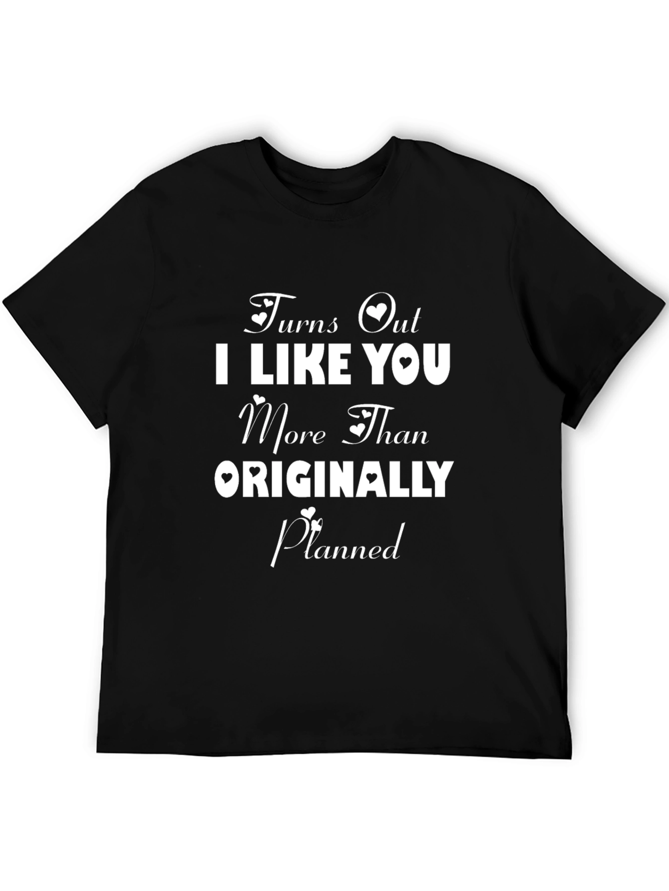Turns Out I Like You T-Shirt