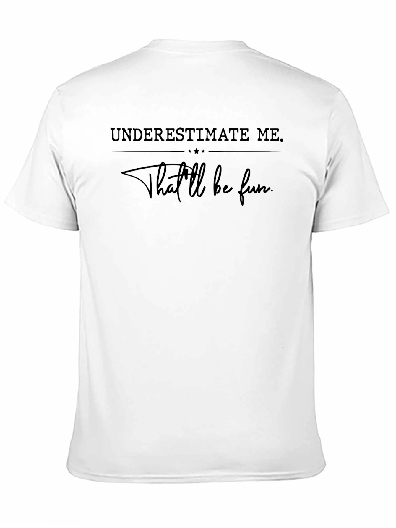 Underestimate Me Tee - Thatll Be Fun Shirt
