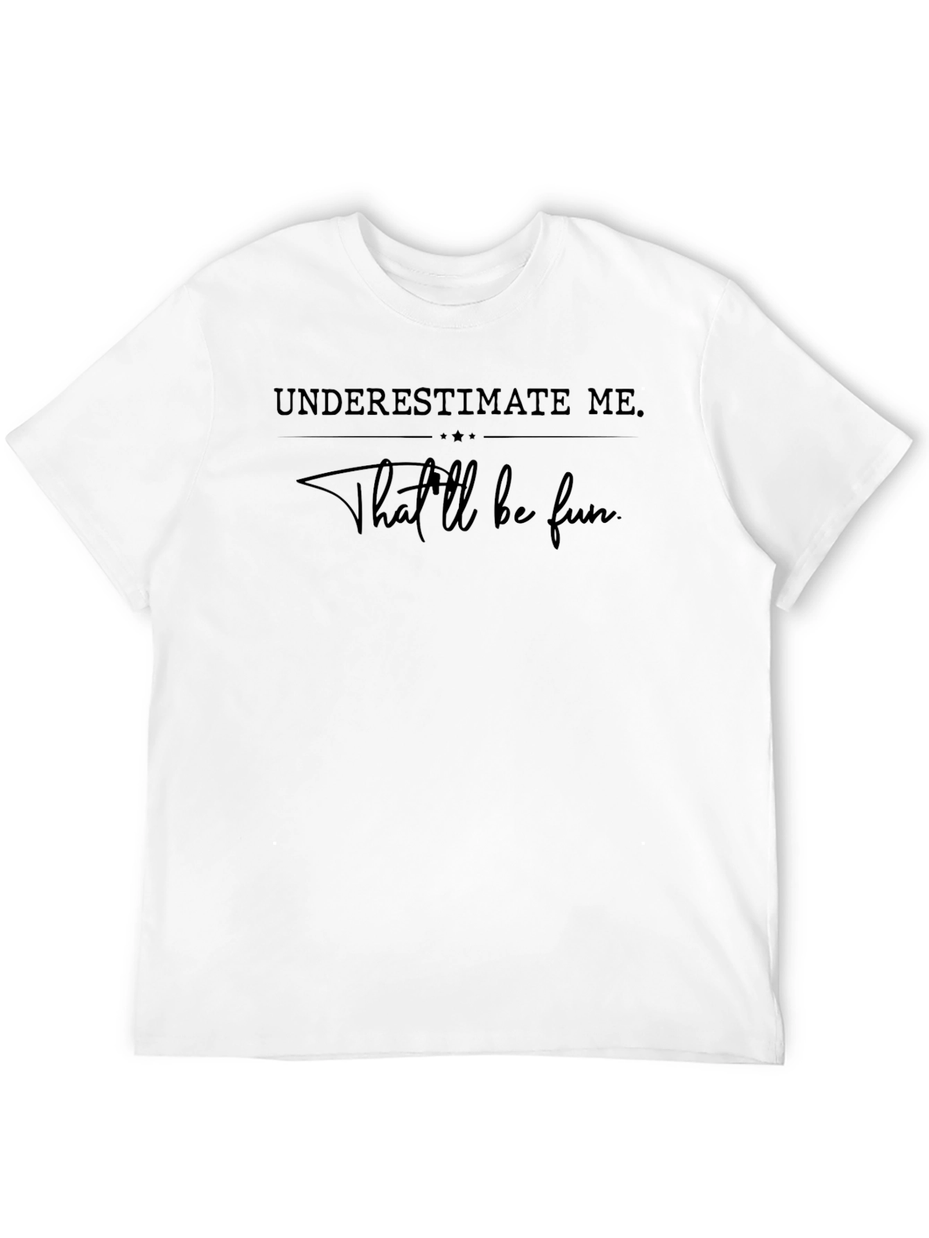 Underestimate Me Tee - Thatll Be Fun Shirt