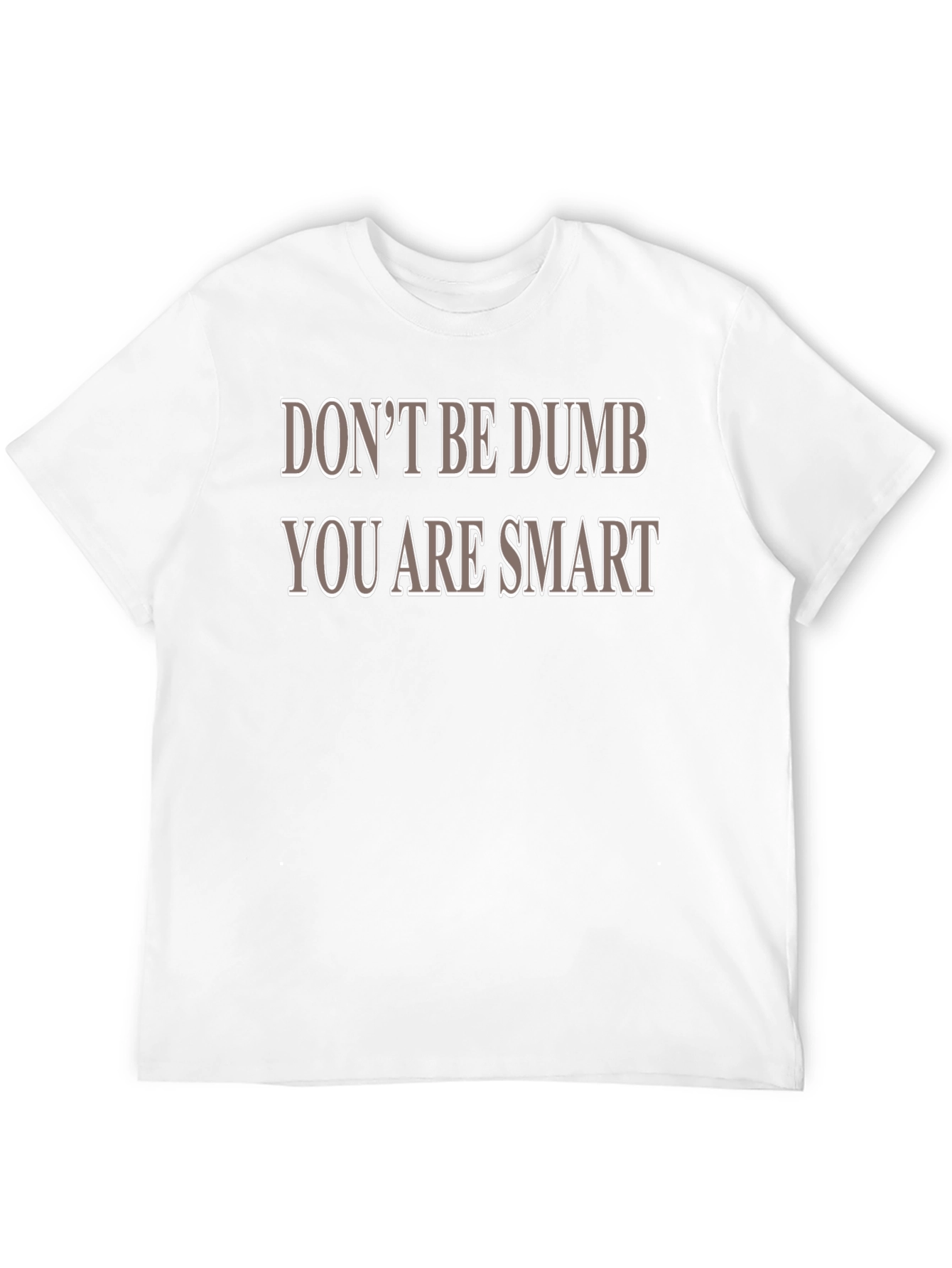 Dont Be Dumb You Are Smart T-Shirt